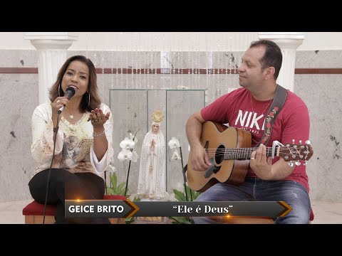 Ele É Deus - Geice Brito