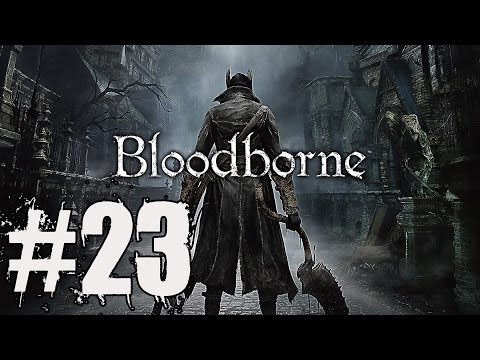 Blodborne Walkthrough Part 23: Prepre to Cry - Gameplay Lets Play