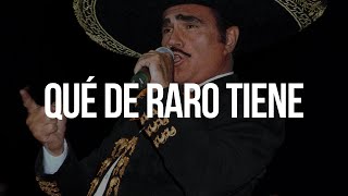 QUÉ DE RARO TIENE - Vicente Fernández (LETRA)