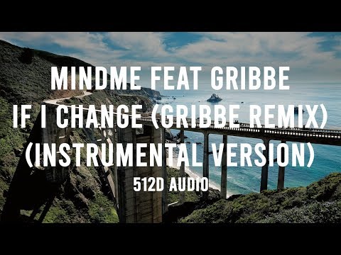 [512D AUDIO] Mindme feat Gribbe - If I Change (Gribbe Remix) (Instrumental version)