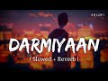 Darmiyaan Slowed Reverb Clinton Cerejo Shafqat Amanat Ali Jodi Breakers SR Lofi