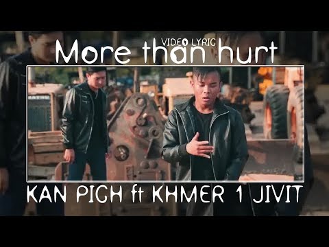 More Than Hurt | Kan Pich ft Khmer1Jivit [ Video Lyric ]
