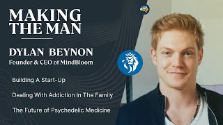 Making The Man Dylan Beynon The CEO & Founder of Mindbloom | Maximus Podcast