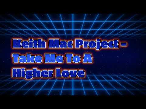 Keith Mac Project -  Take Me To A Higher Love