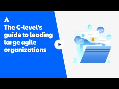 The C-level's guide to leading large agile organizations | Atlassian Presents: Unleash | Atlassian