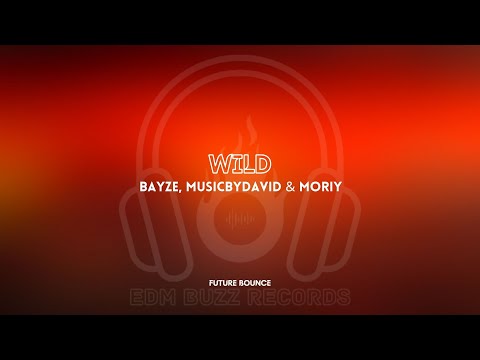 [𝗙𝘂𝘁𝘂𝗿𝗲 𝗕𝗼𝘂𝗻𝗰𝗲] Wild - Bayze, MusicByDavid & Moriy [𝗘𝗗𝗠 𝗕𝘂𝘇𝘇 𝗥𝗲𝗰𝗼𝗿𝗱𝘀]