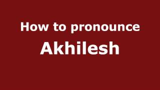 How to pronounce Akhilesh