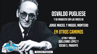 Osvaldo Pugliese y su orquesta con las voces de Jorge Maciel y Miguel Montero - En Otros Caminos