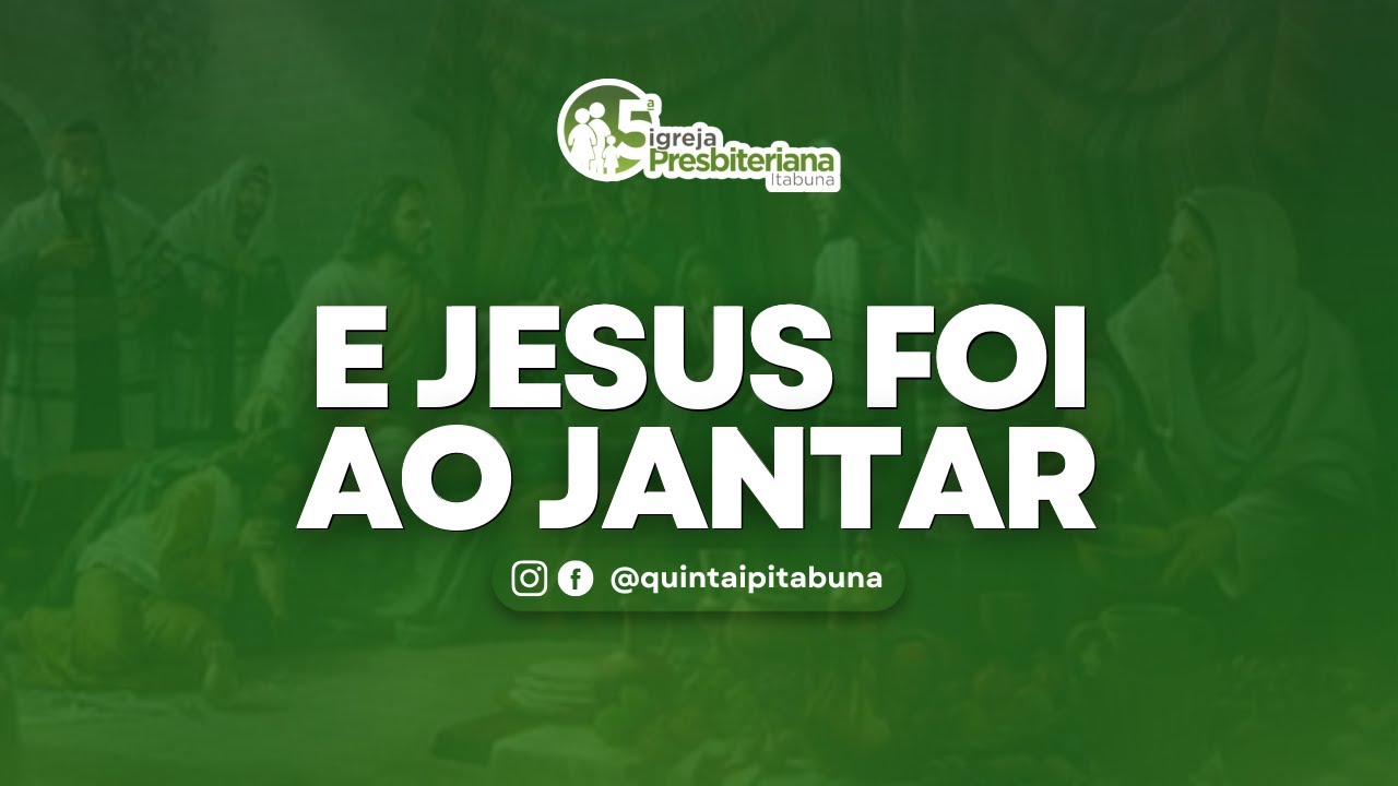 PREGAÇÃO | E Jesus foi ao Jantar