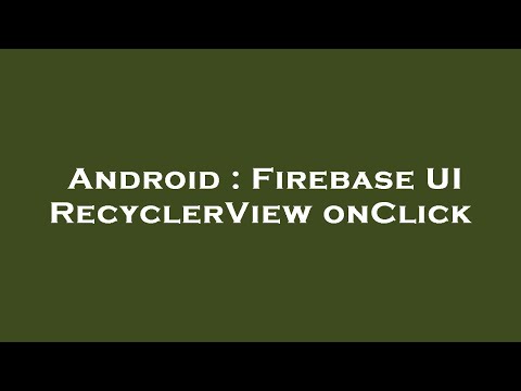 Android : Firebase UI RecyclerView onClick
