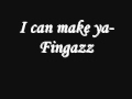 I can make ya- Fingazz