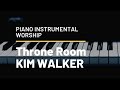 Throne Room | Kim Walker Smith -Piano Instrumental