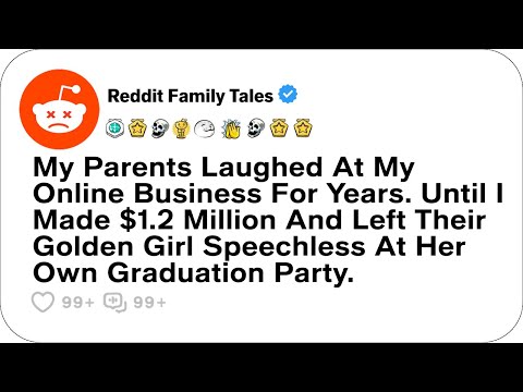 My Parents Laughed At My Online Business For Years. Until I Made $1.2 Million..- Reddit Family Tales
