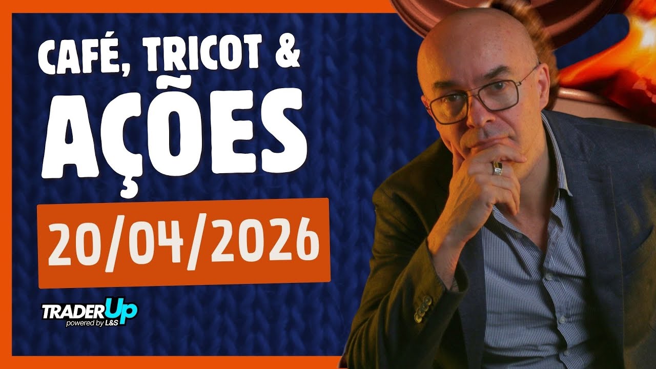 Café, Tricot e Ações 20/04/2026