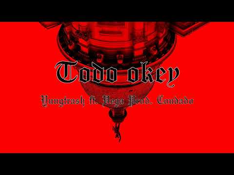 Yungtrash - Todo okey ft. Vega (PROD. CONDADO, PRODEZETA)