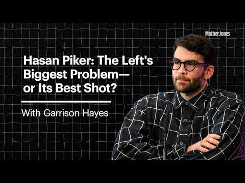 Hasan Piker: The Left's Biggest Problem—or Its Best Shot?