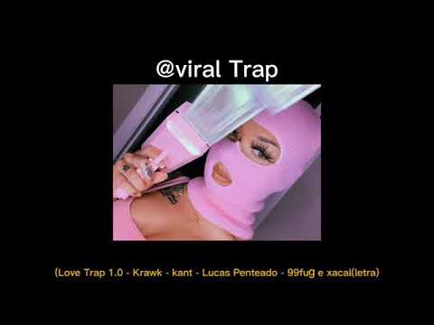 Love Trap 1.0 Krawk - Kant - Lucas Penteado - 99fug e xacal(Letra)