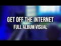Eliminate Presents: Get Off The Internet (Full Album Visual)
