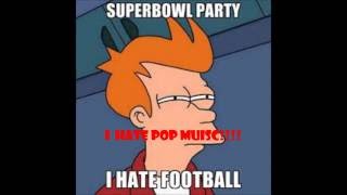 The I hate The Superbowl and pop music Song! (Brain Fart # 5)
