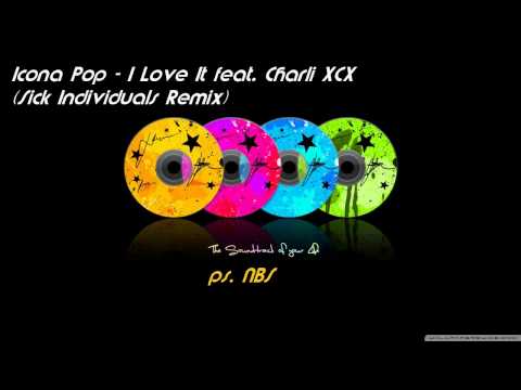 Icona Pop -  I Love It feat Charli XCX (Sick Individuals Remix)