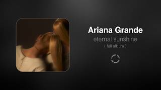Download lagu Ariana Grande - eternal sunshine (full album) mp3