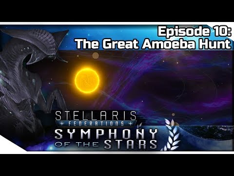 STELLARIS Federations — Symphony of the Stars 10 | 2.7.1 Wells Gameplay - The Great Amoeba Hunt