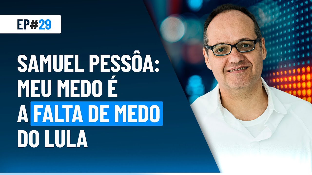 Samuel Pessôa: meu medo é a falta de medo do Lula | Market Makers #29