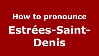 How to pronounce Estrées-Saint-Denis