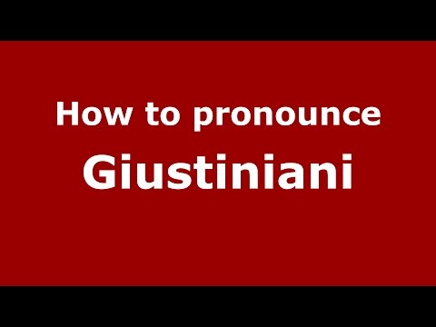 How to pronounce Giustiniani