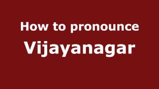 How to pronounce Vijayanagar
