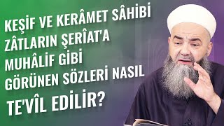 Keşif ve Kerâmet Sâhibi Zâtların Şerîat'a Muhâlif Gibi Görünen Sözleri Nasıl Te'vîl Edilir?