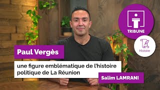 Tribune Histoire - Paul Vergès : une figure emblématique de l'histoire politique de La Réunion