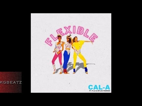 Cal-A ft. P-Lo, Myles Parrish - Flexible [New 2016]