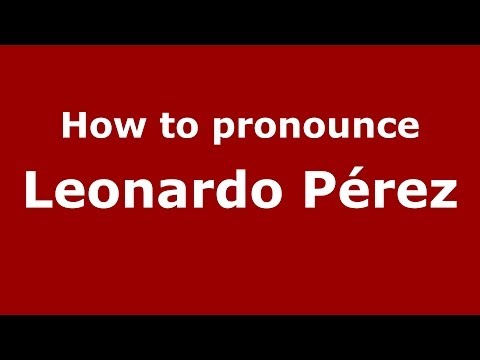 How to pronounce Leonardo Pérez (Italian/Italy)  - PronounceNames.com