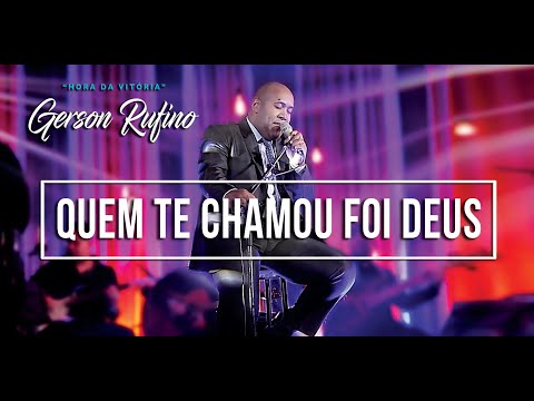 Gerson Rufino - Quem te chamou foi Deus - DVD HORA DA VITÓRIA [Vídeo Oficial] #musicagospel #youtube
