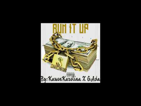 RUN IT UP BY:KAWONKAROLINA X GAGA