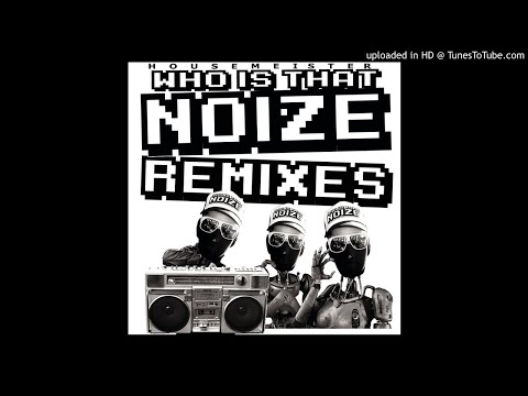 Housemeister - Who is that Noize RMX - feat. Siriusmo, Boys Noize, Toktok, Dirty Doering, Alexander