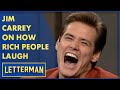 Jim Carrey On How Rich People Laugh | Letterman