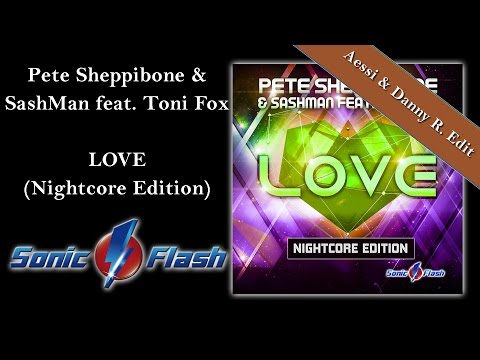 NIGHTCORE: Pete Sheppibone & SashMan feat. Toni Fox - LOVE (Aessi & Danny R. Nightcore Edit)