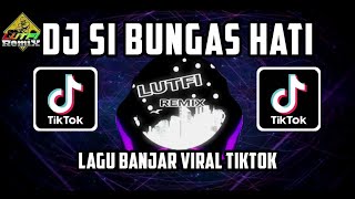 Download lagu DJ TIKTOK SI BUNGAS HATI - LAGU BANJAR YANG VIRAL DI TIKTOK MIX TERBARU mp3