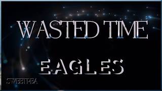Eagles - Wasted Time ☆ʟʏʀɪᴄs☆