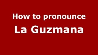 How to pronounce La Guzmana