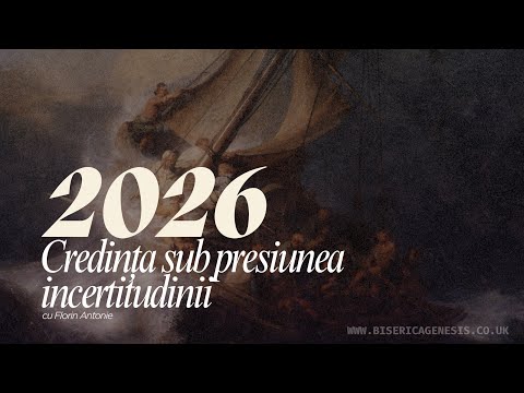 2026 - Credința sub presiunea incertitudinii | Florin Antonie