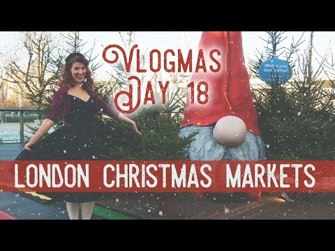London Christmas Markets! / Vlogmas Day 18 Video