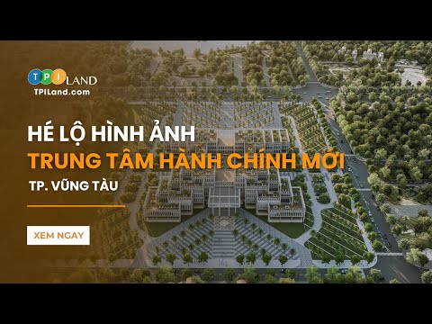 Kiến trúc: trung tâm hành chính thành phố Vũng Tàu trong tương lai | TPI LAND