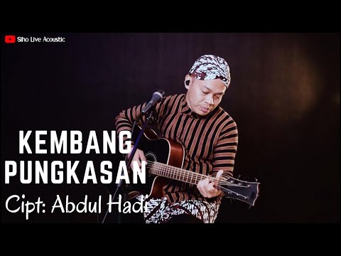 KEMBANG PUNGKASAN - Cipt. ABDUL HADI | COVER BY SIHO LIVE ACOUSTIC