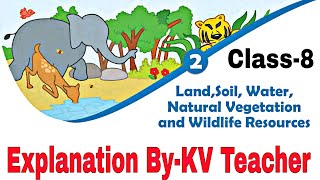 Class-8 Geography / Land, Soil, Water, Natural Vegetation and Wildlife Resources / NCERT Chapter-2