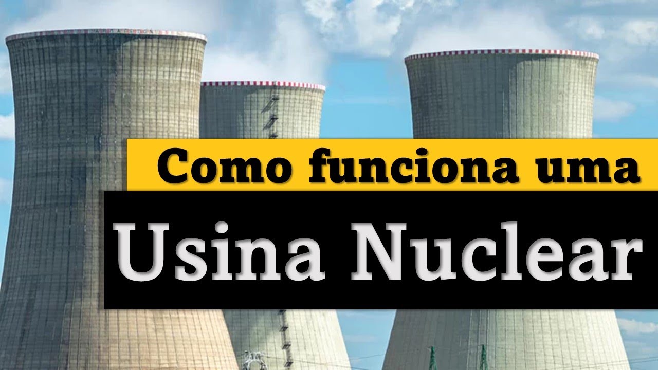 Como funciona uma usina nuclear