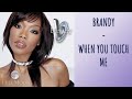 BRANDY -  WHEN YOU TOUCH ME (ENG + FR)| CANDICEANDNOTCANDYUP