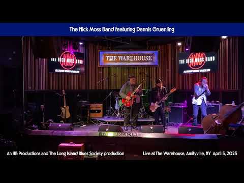 The Nick Moss Band featuring Dennis Gruenling LIVE at The Warehouse, Amityville, NY (April 5, 2025)